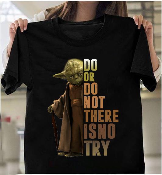 Do Or Do Not There Is No Try T-Shirt