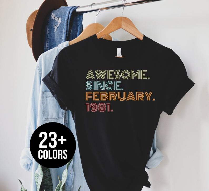 Awesome Since February 1981, Birthday Gifts Idea, Gift For Her For Him Unisex T-Shirt KM0804