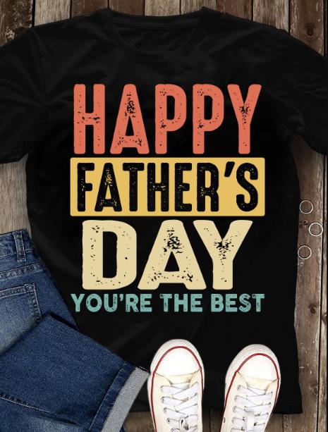 Best Gift For Father's Day Gift, Gift For Dad, Happy Father's Day You're The Best Unisex T-Shirt
