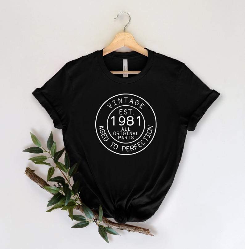 Birthday Shirts, Vintage Est 1981 Well Aged To Perfection, Birthday Gifts Idea, Gift For Her For Him Unisex T-Shirt KM0804