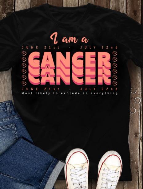 Cancer Shirt, Birthday Gift Ideas, I Am A Cancer Most Likely To Explode In Everything T-Shirt