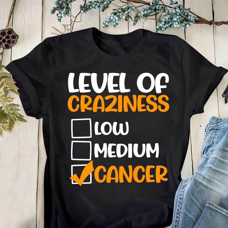 Cancer Unisex Shirt, Birthday Gift Ideas, Level Of Craziness Low Medium Cancer T-Shirt