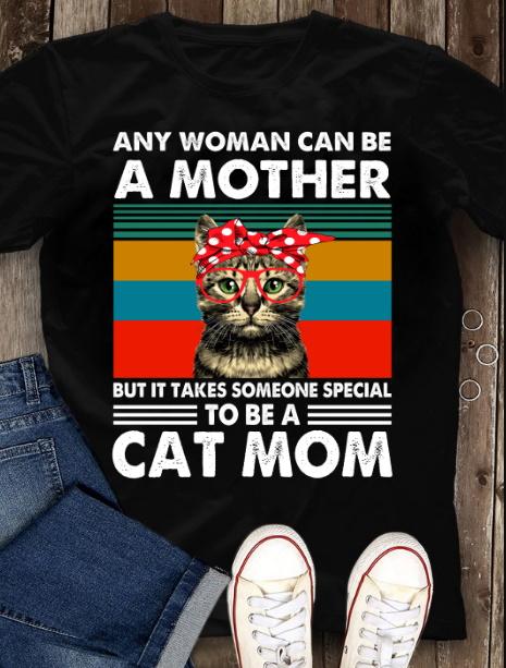 Cat Mom Shirt, Any Woman Can Be A Mother But It Takes Someone Special To Be A Cat Mom T-Shirt