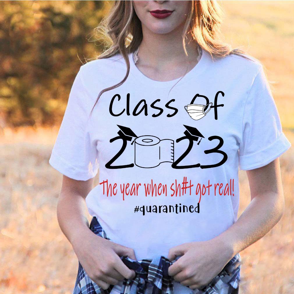 Class Of 2023 Seniors 2023 The Year When Shit Got Real T-Shirt
