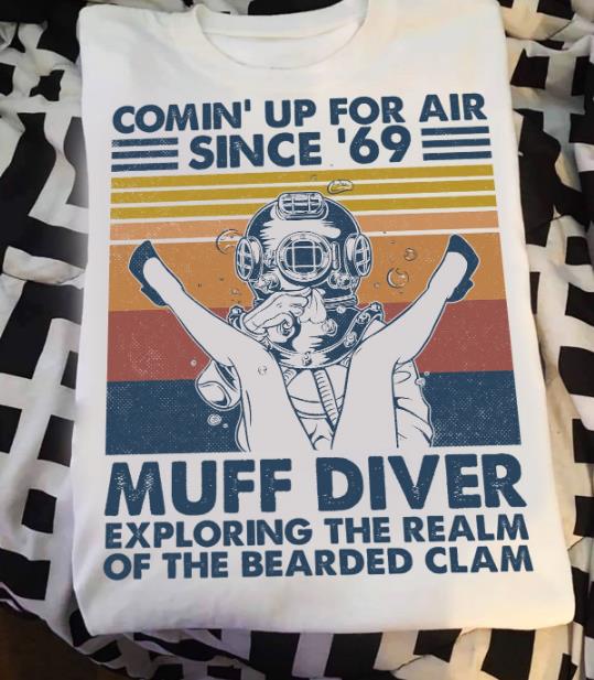 Comin' Up For Air Since 69 Muff Diver Exploring The Realm Of The Bearded Clam T-shirt HA1208