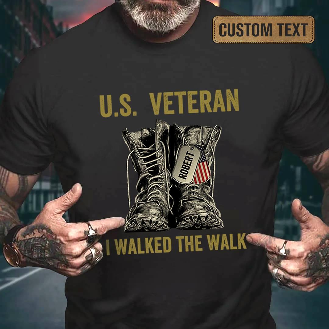 Custom Name Shirt, Veteran Shirt, Personalized Veteran Shirt, I Walked The Walk T-Shirt KM0709
