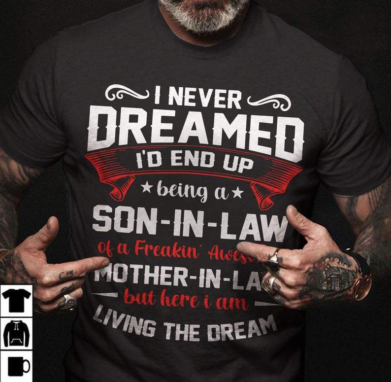 Custom Shirt, Son In Law Shirt, I Never Dreamed I'd End Up Being A Son In Law T-Shirt KM0107