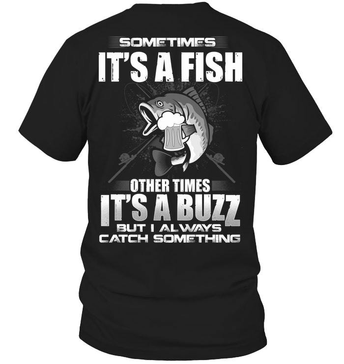 Dad Shirt, Fishing T-Shirt, It's A Buzz But I Always Catch Something T-Shirt KM1406