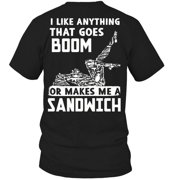 Dad Shirt, Gun T-Shirt, I Like Anything That Goes Boom Or Makes Me A Sandwich T-Shirt KM1406