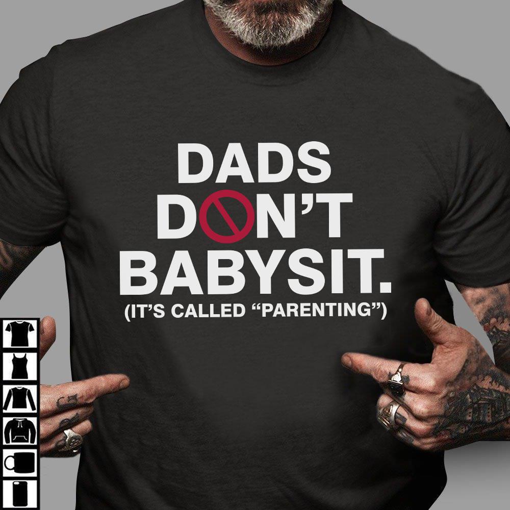 Dad Shirt, Shirt For Dad, Father's Day Gift, Dads Don't Babysit It's Called Parenting T-Shirt
