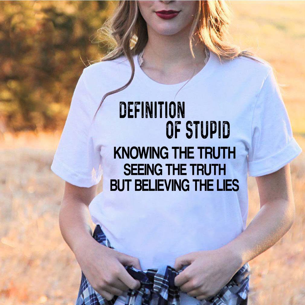 Definition Of Stupid Knowing The Truth Seeing The Truth T-Shirt