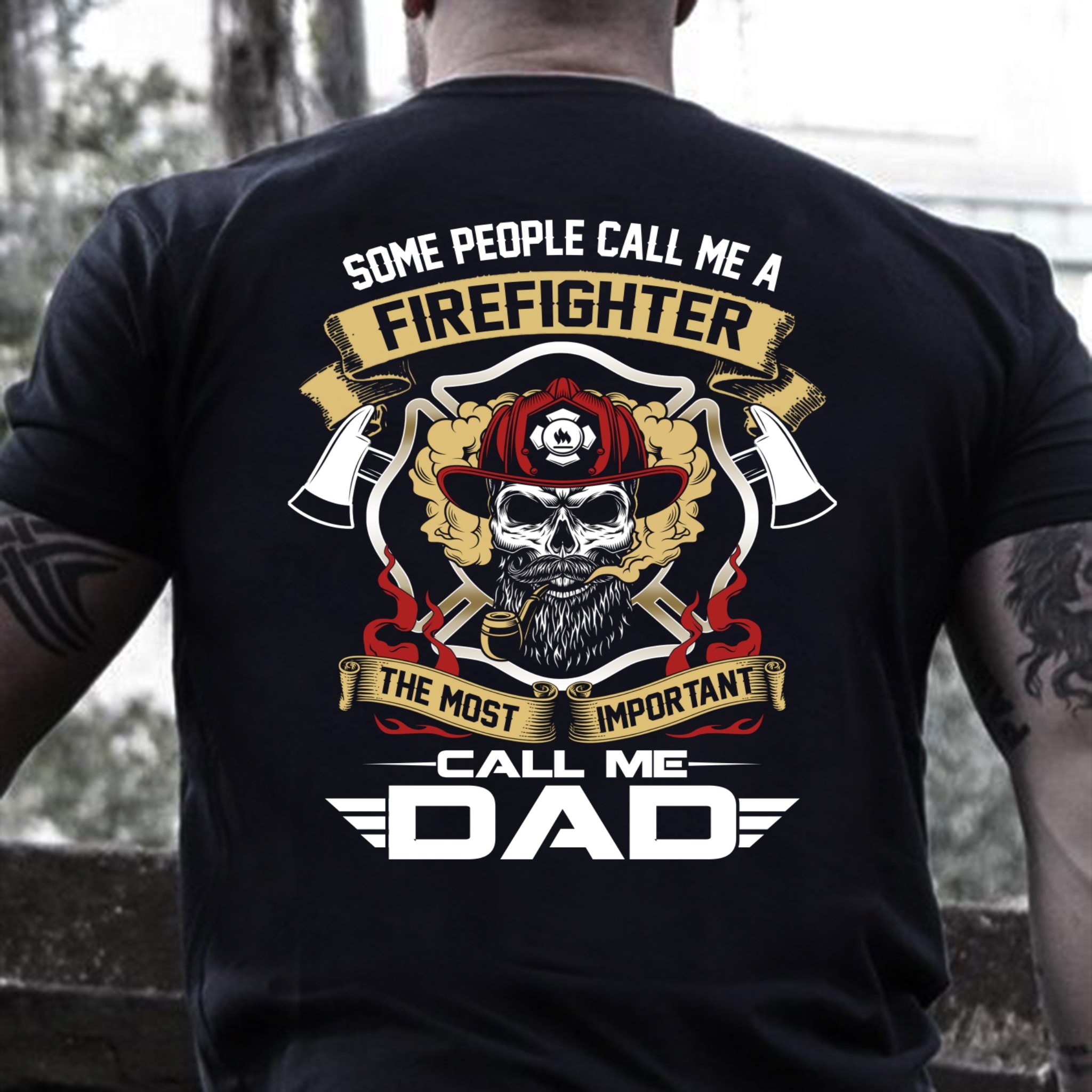 Father's Day Gift, Gift For Dad, Some People Call Me A Firefighter-The Most Important Call Me Dad Firefighter T-Shirt