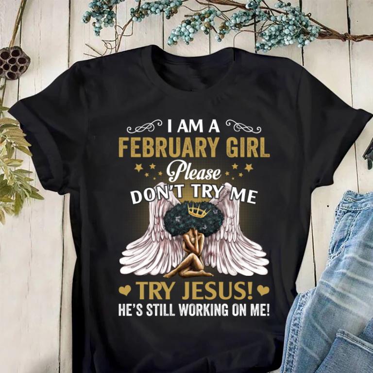 February Birthday Shirt, Black African Queen Gift, I Am A February Girl Please Don�t Try Me, Try Jesus T-Shirt
