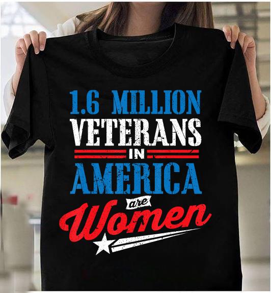 Female Veteran Shirt - 1.6 Million Veterans In America Are Women T-Shirt