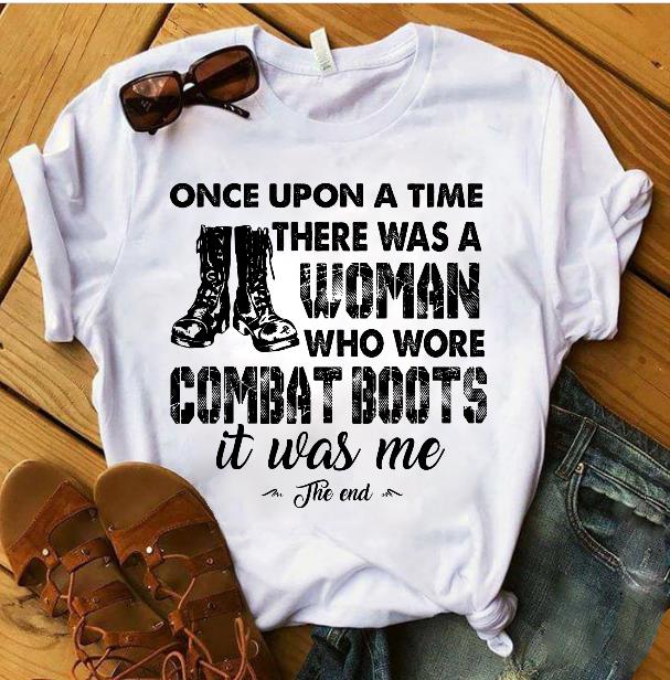 Female Veteran Shirt Once Upon A Time There Was A Woman Who Wore Combat Boots It Was Me T-Shirt