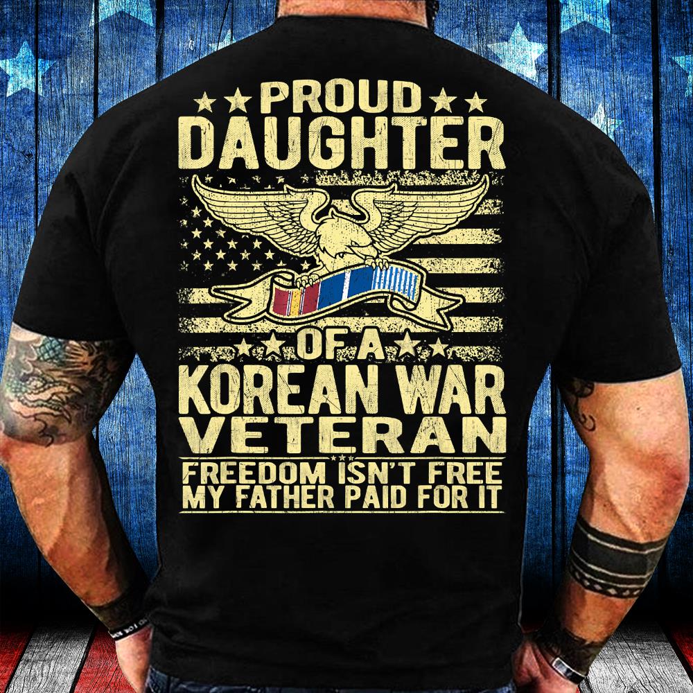 Freedom Isn't Free - Proud Daughter Of A Korean War Veteran T-Shirt
