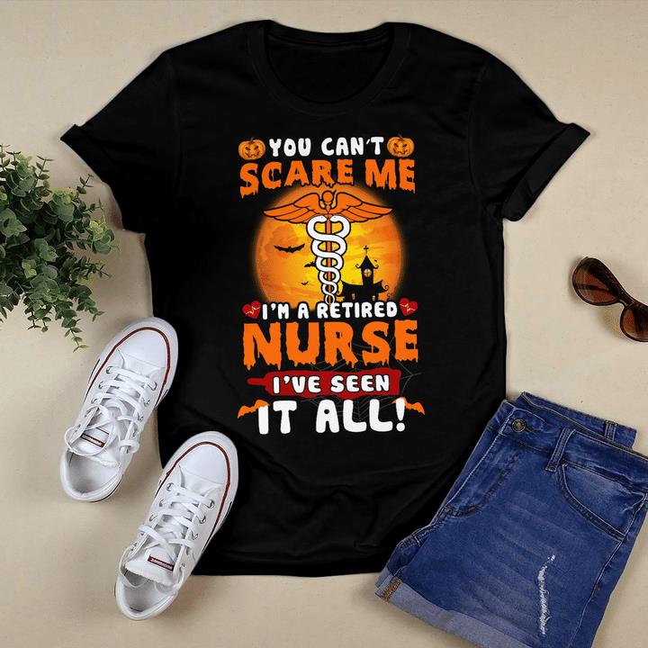 Funny Halloween Shirt, You Can't Scare Me I'm Retired Nurse I've Seen It All T-Shirt KM3008