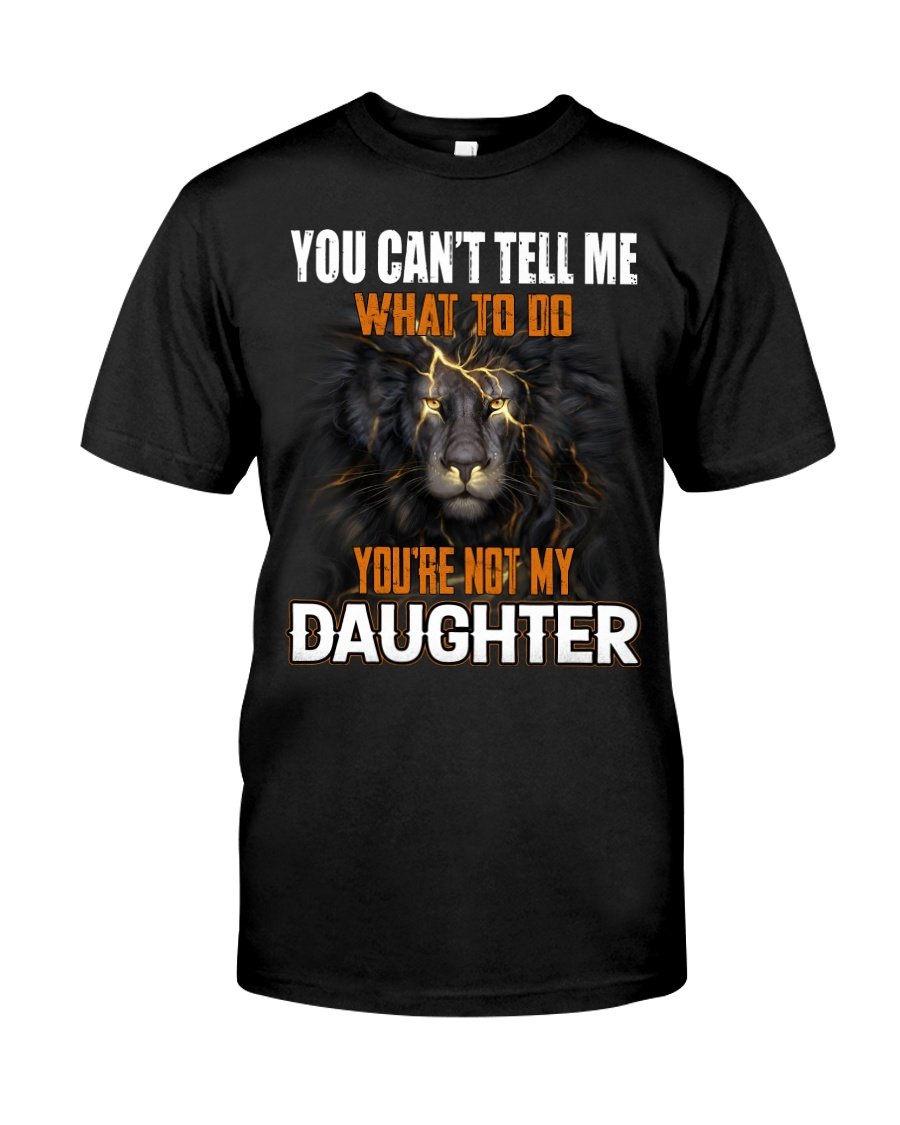 Funny Quote Shirt, Father's Day Gift Idea, You Can't Tell Me What To Do KM2505 Unisex T-Shirt