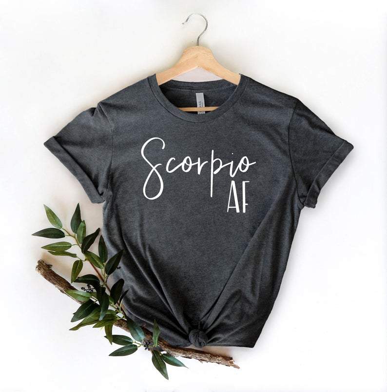 Funny Scorpio Shirt, Scorpio Zodiac Sign, Scorpio AF Shirt, Birthday Gift For Her Unisex T-Shirt