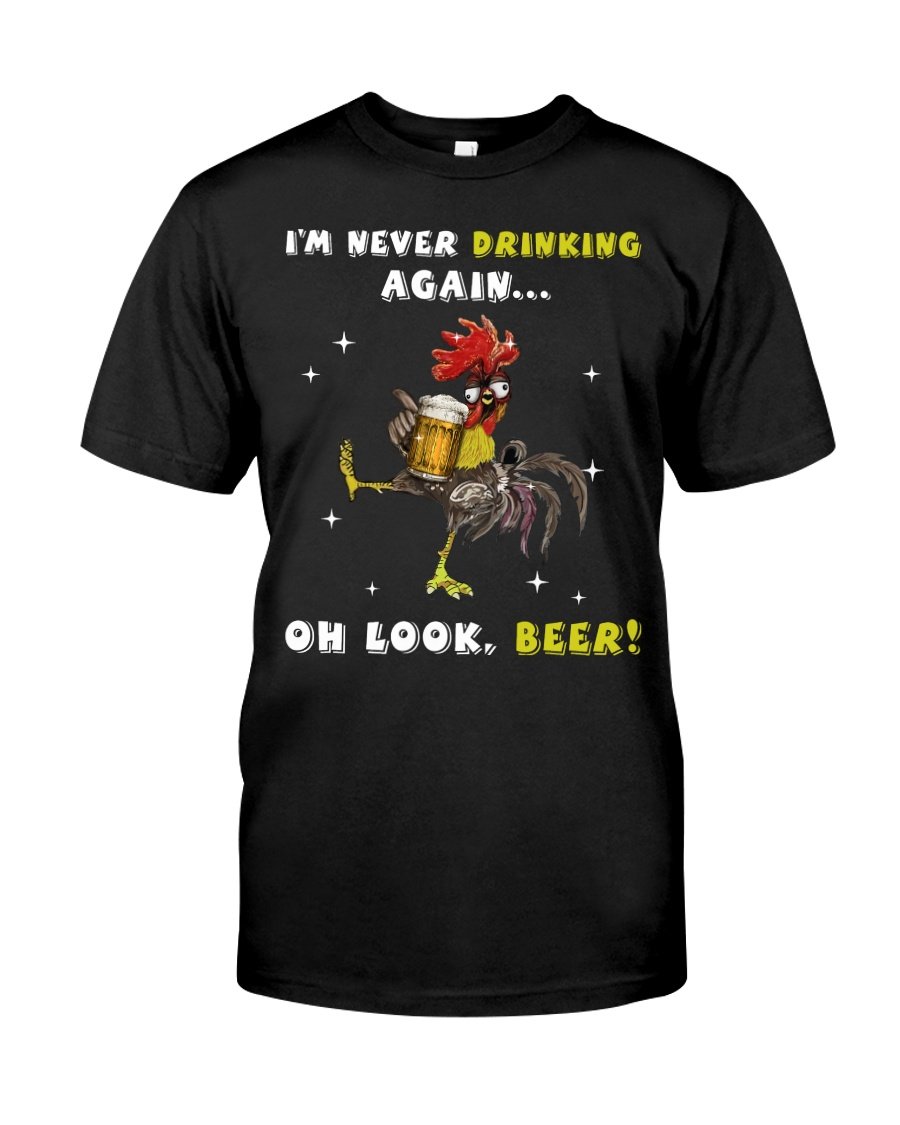 Funny Shirt, Chicken I'm Never Drinking Again Oh Look Beer T-Shirt