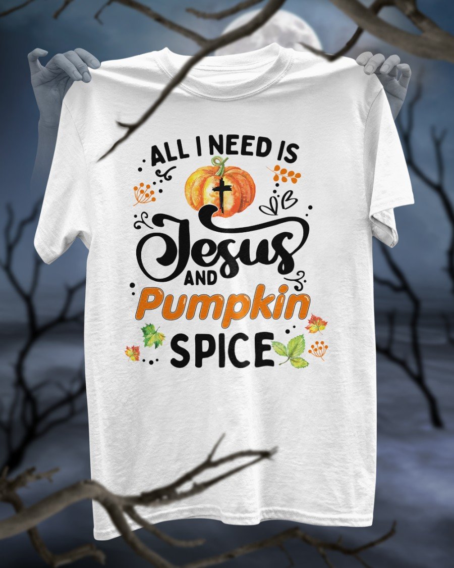 Halloween Shirt, All I Need Is Jesus And Pumpkin Spice T-Shirt KM0609