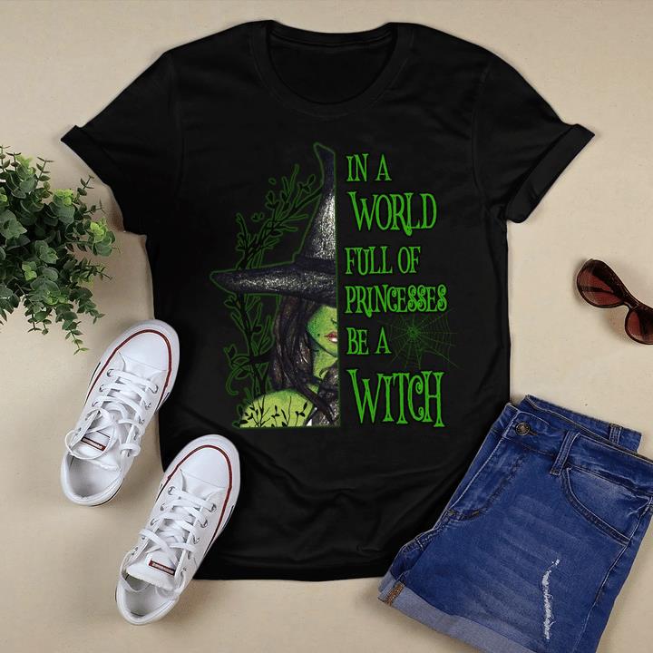 Halloween Shirt, In A World Full Of Princesses Be A Witch T-Shirt KM3008