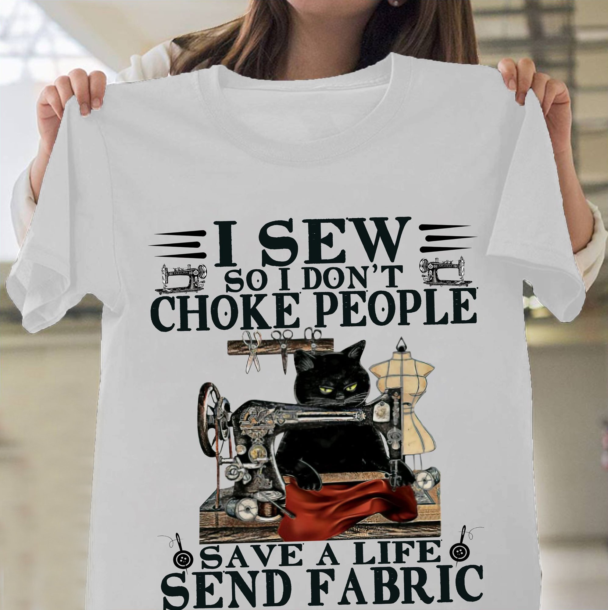 Hand Sewing Shirts - I Sew So I Don't Choke People Save A Life Send Fabric T-Shirt