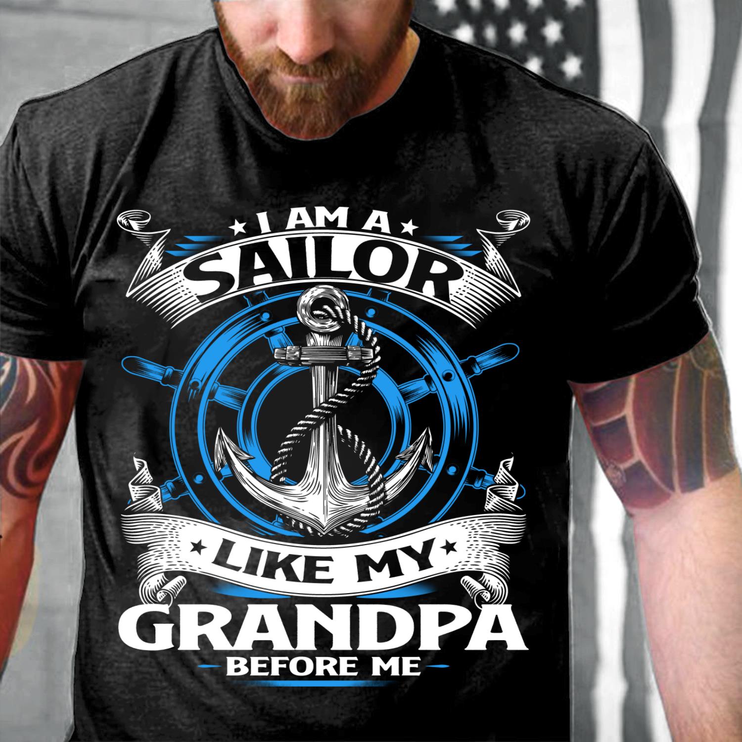 I Am A Sailor Like My Grandpa Before Me T-Shirt