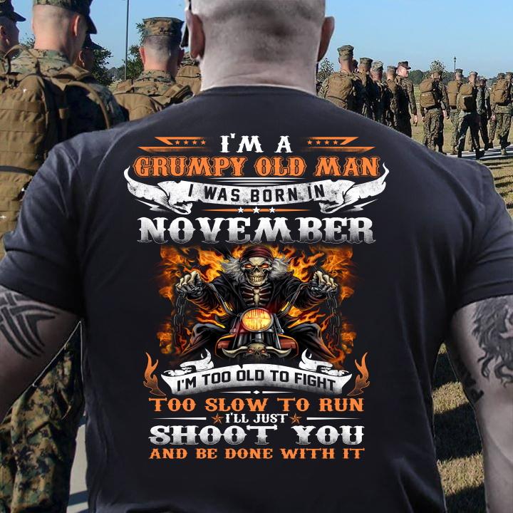 I'm A Grumpy Old Man I Was Born In November I'll Just Shoot You And Be Done With It T-Shirt