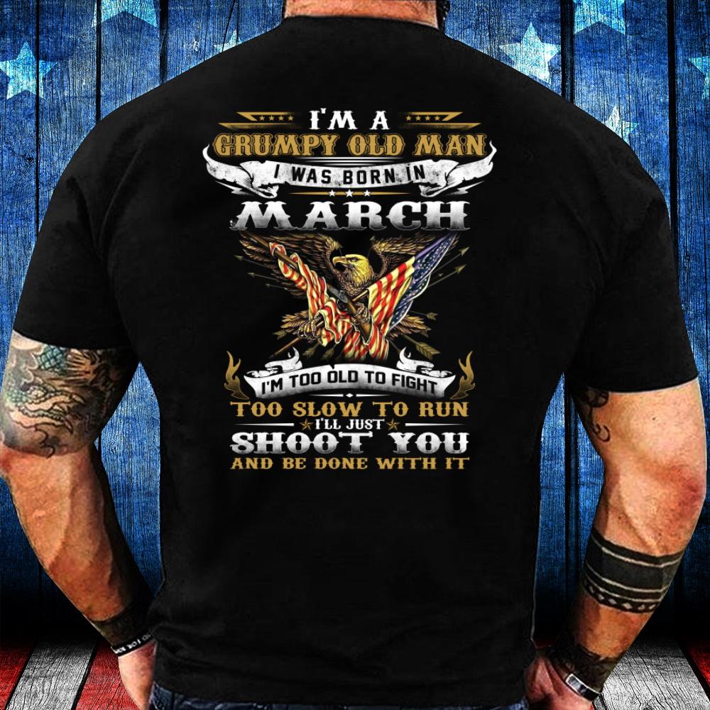 I'm A Grumpy Old Veteran I Was Born In March I'm Too Old To Fight T-Shirt