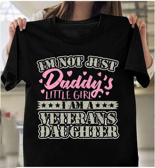 I'm Not Just Daddy Little Girl I Am A Veterans Daughter T-Shirt