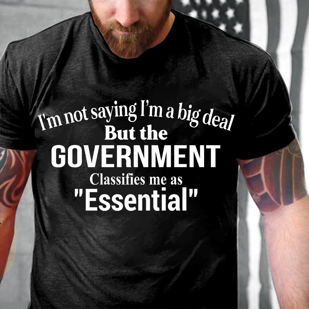 I'm Not Saying I'm A Big Dead But The Government Essential T-Shirt