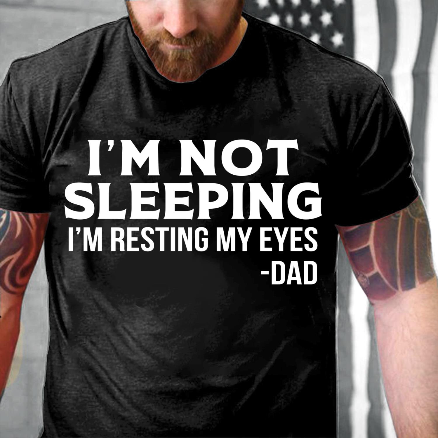 Dad Shirt, I'm Not Sleeping I'm Resting My Eyes Dad T-Shirt