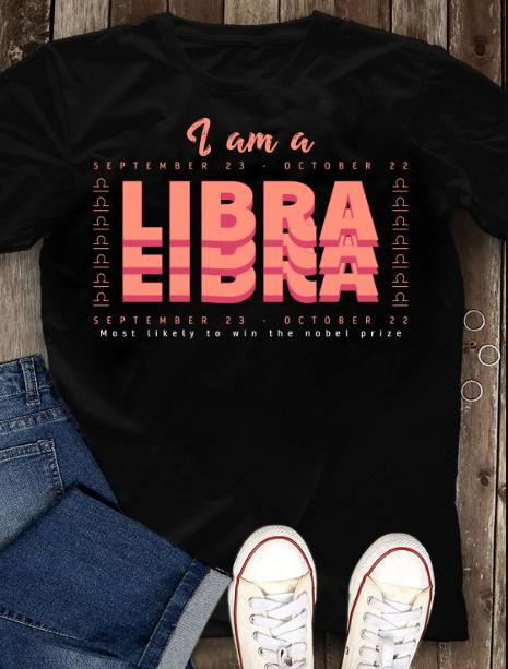 Libra Shirt, Birthday Gift Ideas, I Am A Libra Most Likely To Win The Nobel Prize T-shirt