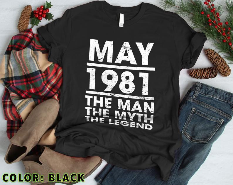 May 1981, The Man, The Myth, The Legend Birthday Gifts Idea, Gift For Her For Him Unisex T-Shirt KM0804