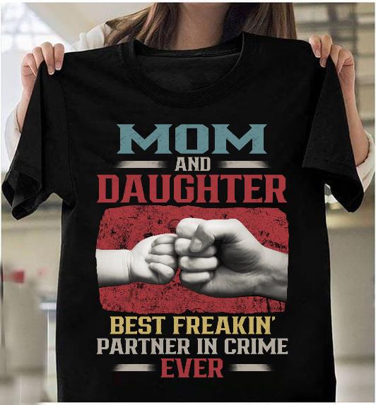 Mom And Daughter Best Freakin' Partner In Crime Ever T-Shirt