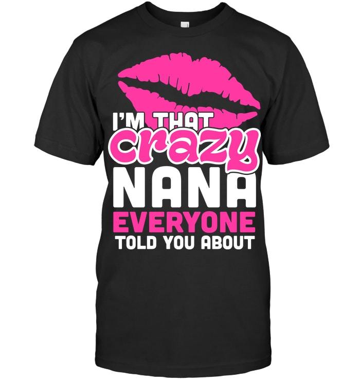 Mother's Day Gift, Gift For Nana, I'm That Crazy Nana Everyone Told You About KM Unisex T-Shirt