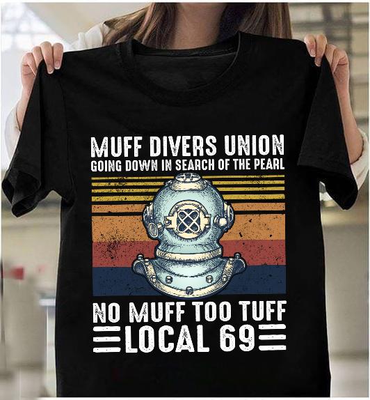 Muff Divers Union Going Down In Search Of The Pearl No Muff Too Tuff Local 69 T-Shirt