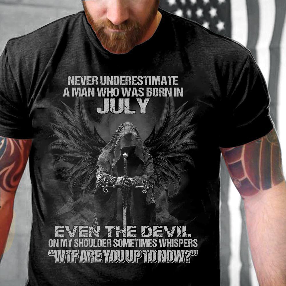 Never Underestimate A Man Who Was Born In July Even The Devil T-Shirt