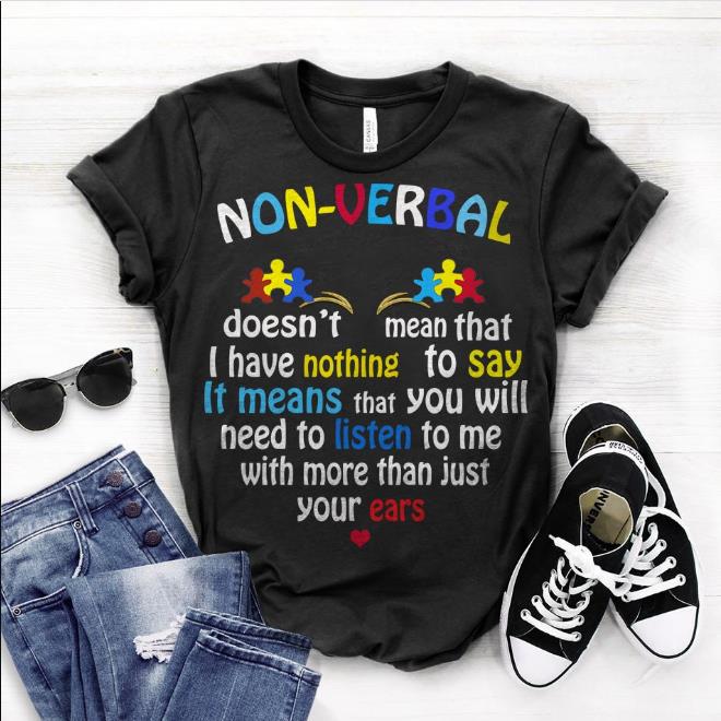 Non-Verbal Doesn't Mean That I Have Nothing To Say T-Shirt
