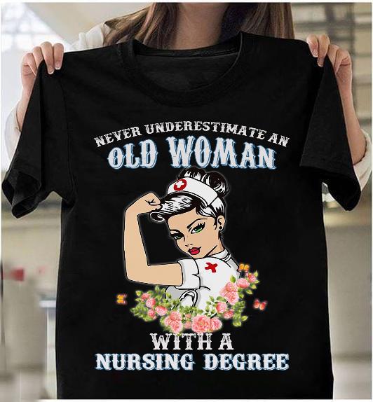 Never Underestimate An Old Woman With A Nursing Degree T-Shirt