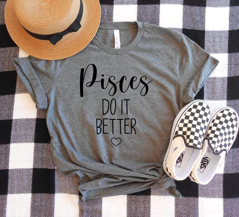 Pisces Shirt, Pisces Zodiac Sign, Astrology Birthday Shirt, Pisces Do It Better Unisex T-Shirt