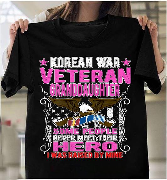 Proud Korean War Veteran Granddaughter Gift I Was Raised By Mine T-Shirt