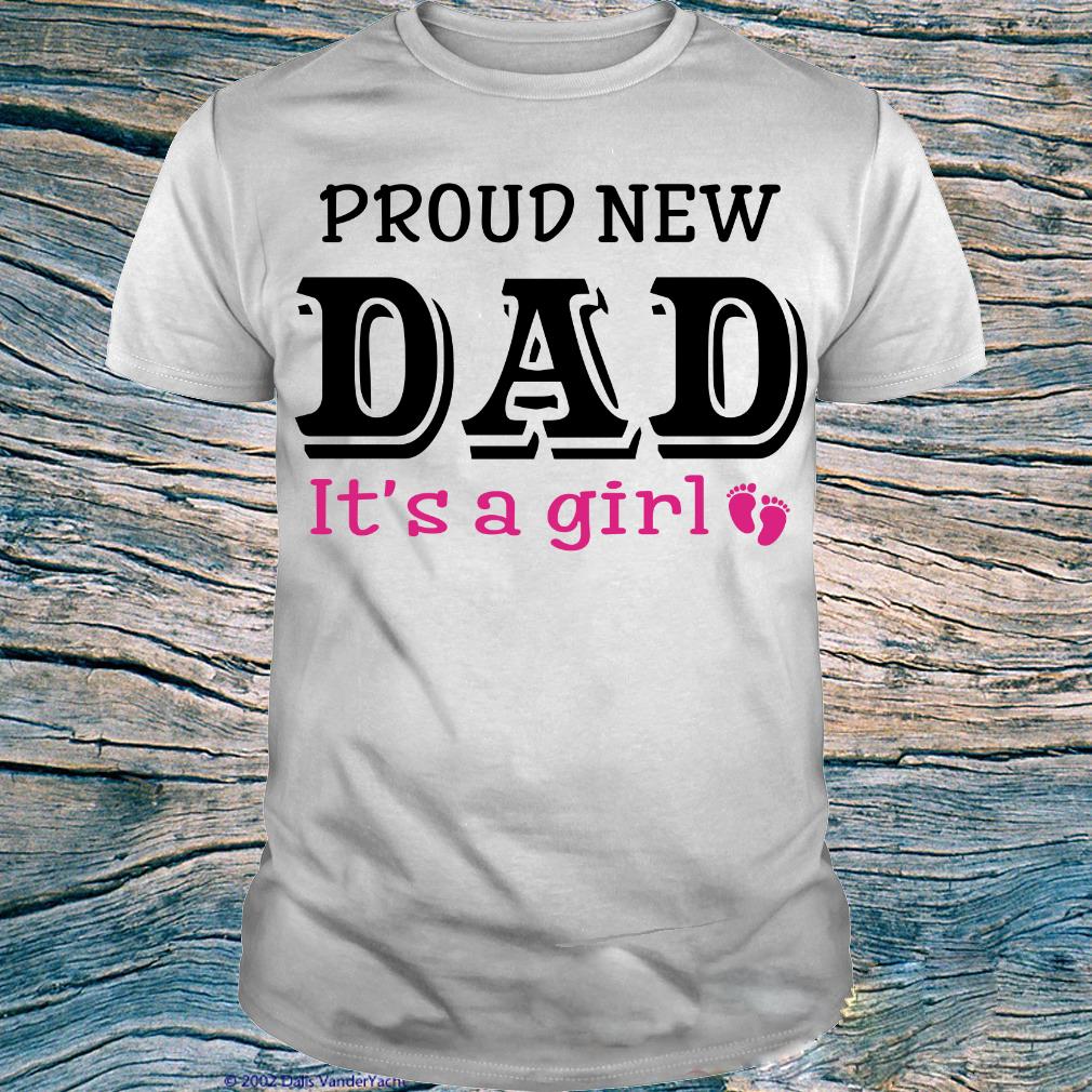 Proud New Dad, It's A Girl, Gift For Dad, Father T-Shirt