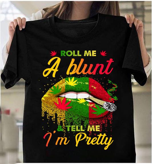 Roll Me A Blunt & Tell Me I'm Pretty T-Shirt