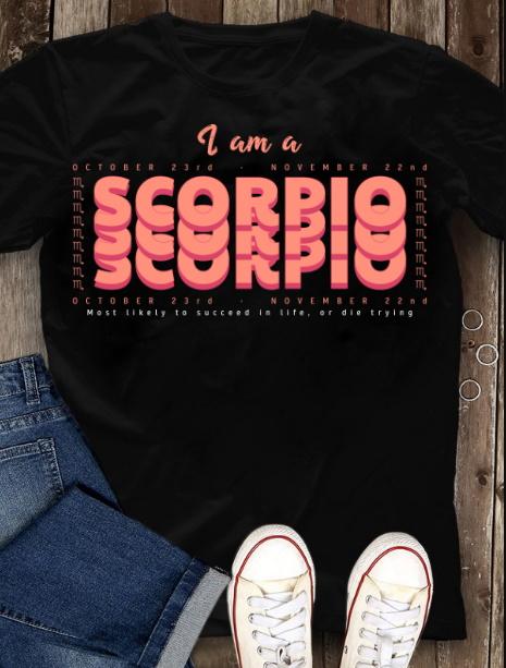 Scorpio Shirt, Birthday Gift Ideas, I Am A Scorpio Most Likely To Succeed In Life Or Die Trying T-Shirt