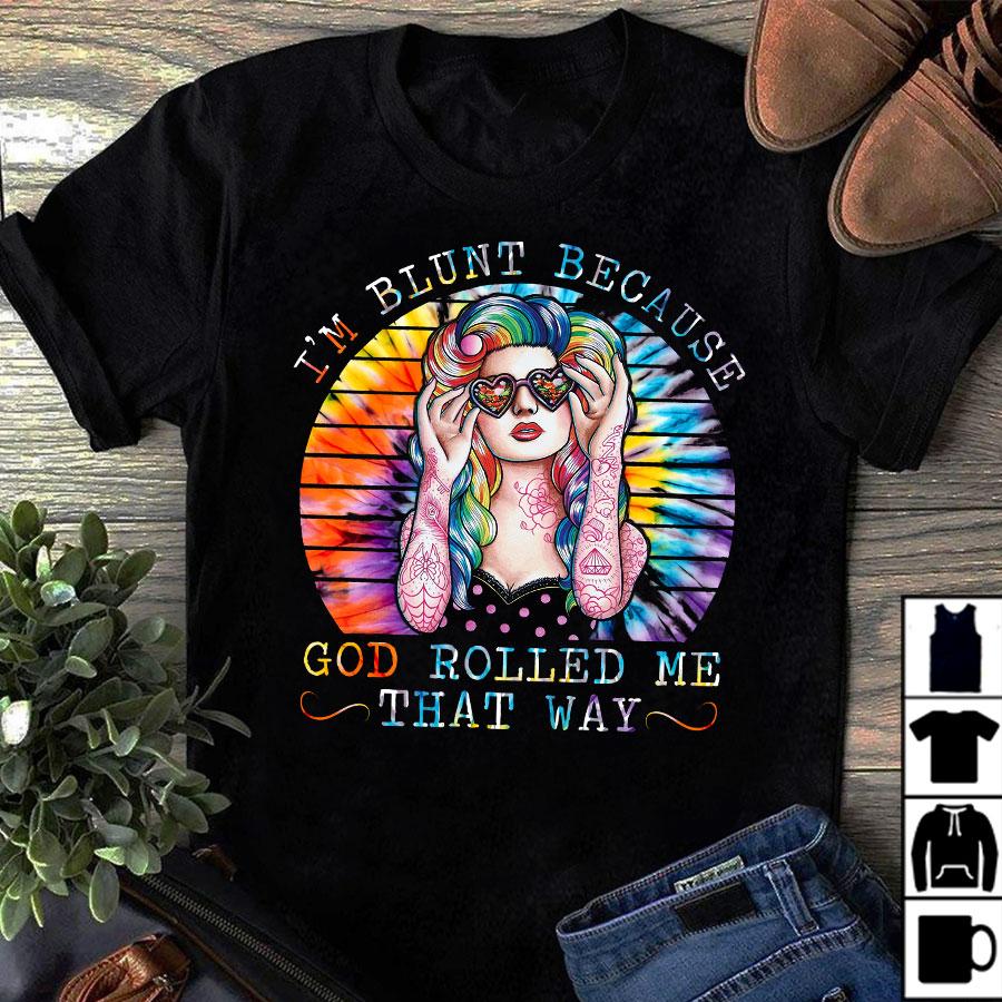Tattoo Girl Unisex Shirt, I�m Blunt Because God Rolled Me That Way Vintage T-Shirt