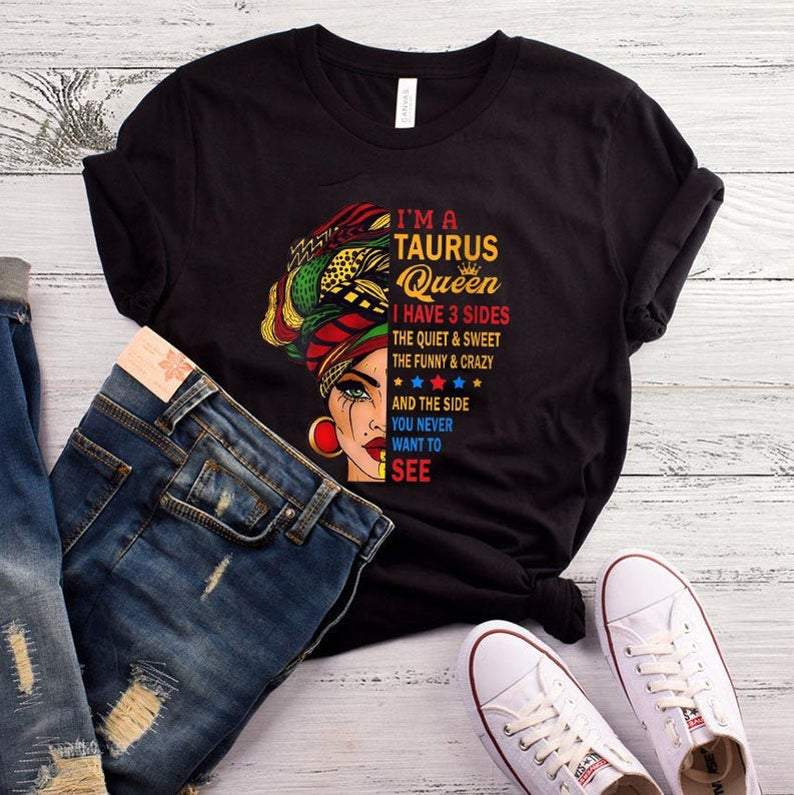 Taurus Birthday Gifts, I'm A Taurus Queen I Have 3 Sides, Birthday Gift Zodiac, Gift For Her T-Shirt