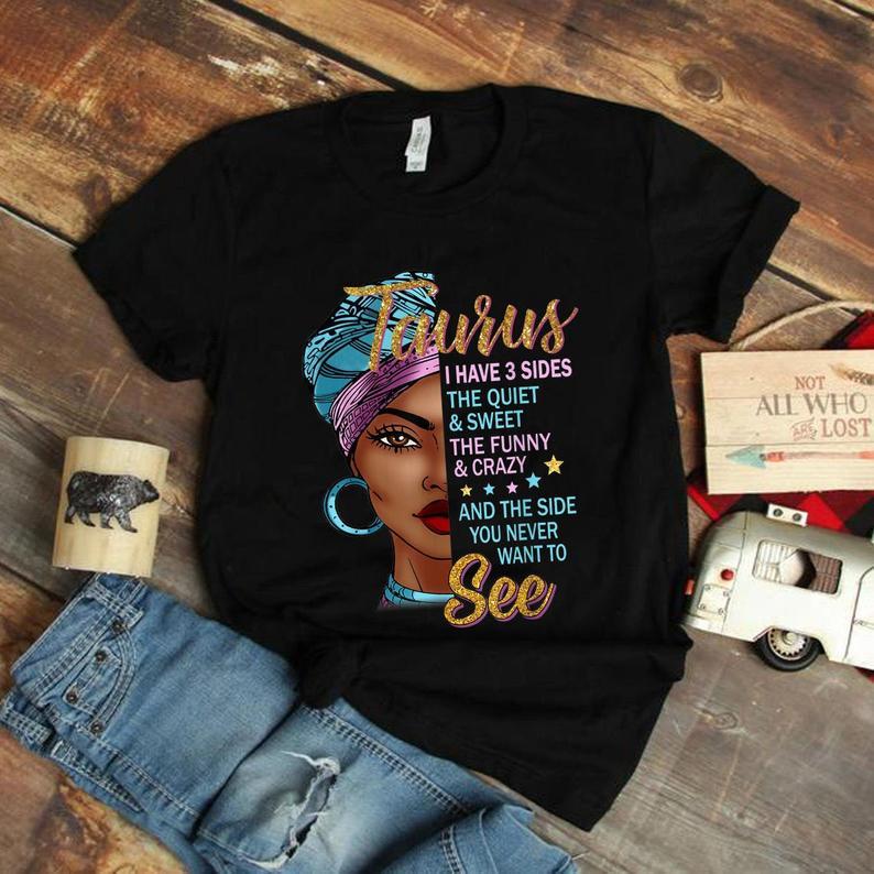 Taurus Birthday Gifts, Taurus Queen I Have 3 Sides Birthday Gift Zodiac Birthday Gift Idea, Gift For Her T-Shirt