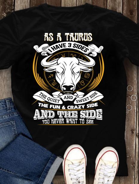 Taurus T-Shirt, As a Taurus I have 3 Sides The Quiet and Sweet Side
